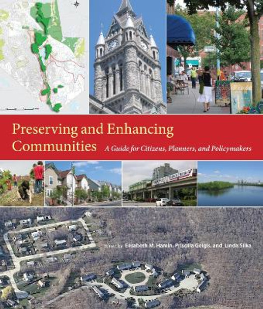 Preserving and Enhancing Communities: A Guide for Citizens, Planners, and Policymakers by Elisabeth M. Hamin