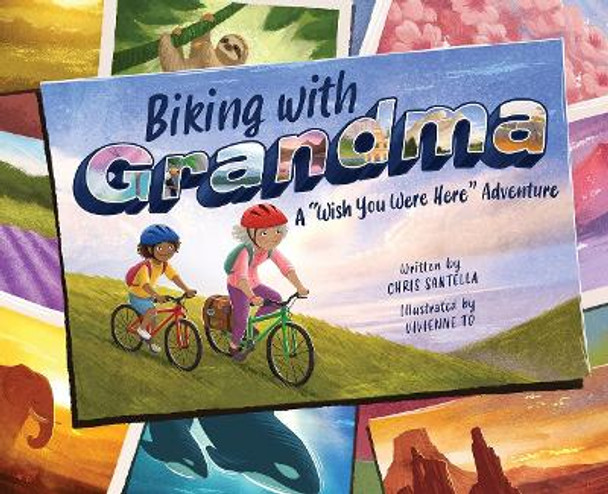 Biking with Grandma: A Wish You Were Here Adventure by Chris Santella