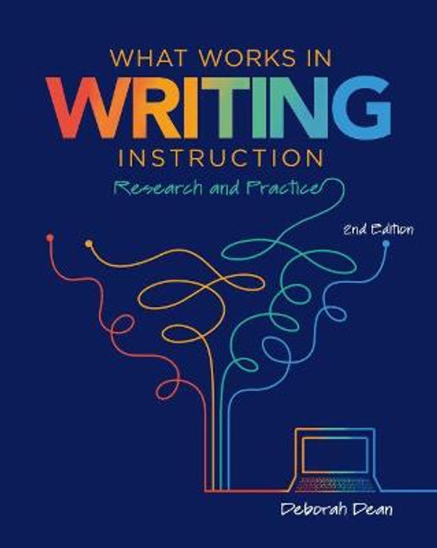 What Works in Writing Instruction: Research and Practice by Deborah Dean