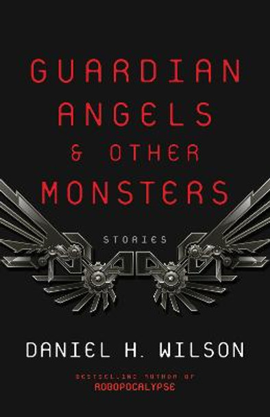 Guardian Angels and Other Monsters by Daniel H. Wilson