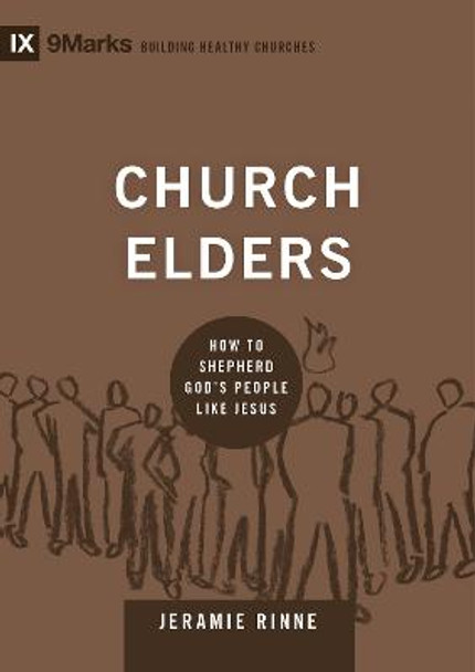 Church Elders: How to Shepherd God's People Like Jesus by Jeramie Rinne