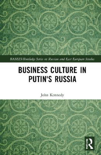 Business Culture in Putin's Russia by John Kennedy