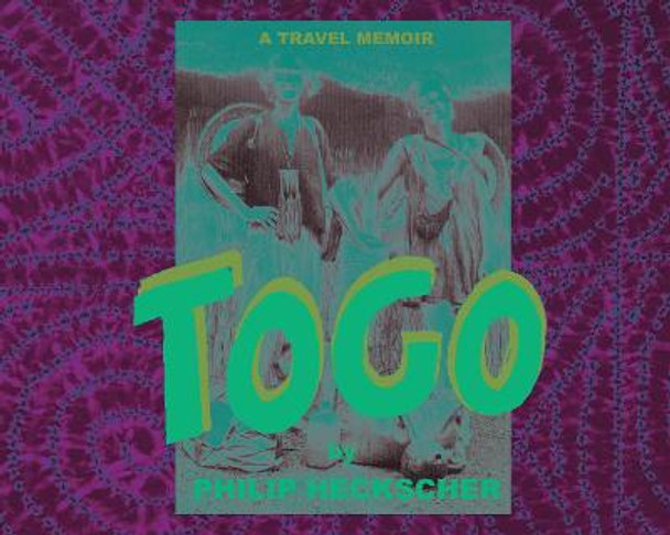 Togo: A Travel Memoir by Philip Hecksher