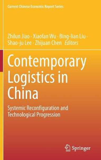 Contemporary Logistics in China: Systemic Reconfiguration and Technological Progression by Zhilun Jiao
