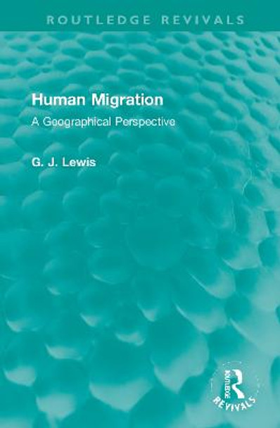 Human Migration: A Geographical Perspective by Gareth J. Lewis