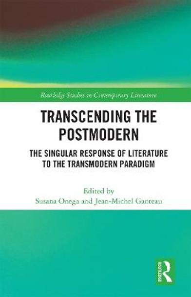 Transcending the Postmodern: The Singular Response of Literature to the Transmodern Paradigm by Susana Onega