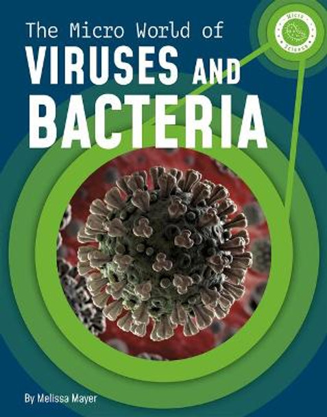 The Micro World of Viruses and Bacteria by Melissa Mayer