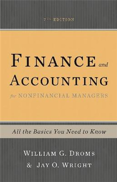 Finance and Accounting for Nonfinancial Managers, 7th Edition: All the Basics You Need to Know by William G. Droms