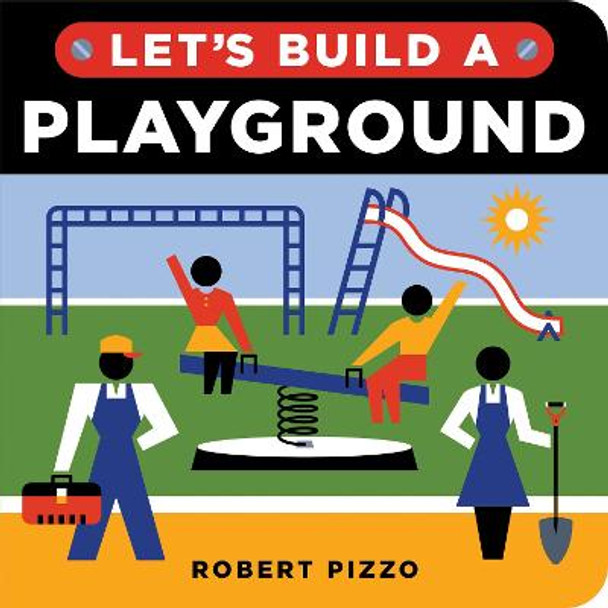 Let's Build a Playground: A Construction Book for Kids by Robert Pizzo