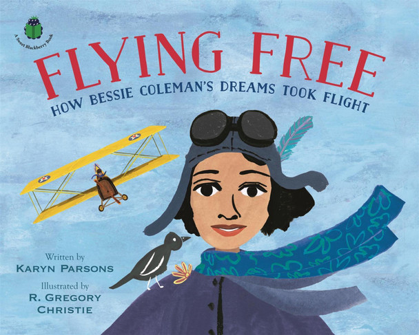 Flying Free: How Bessie Coleman's Dreams Took Flight Karyn Parsons 9780316457194