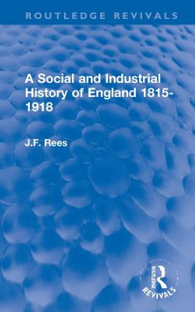 A Social and Industrial History of England 1815-1918 by J.F. Rees