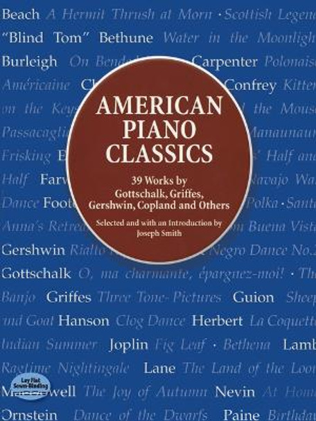 American Piano Classics: 39 Works by Gottschalk, Griffes, Gershwin, Copland, and Others: 39 Works by Gottschalk, Griffes, Gershwin, Copland, and Others by Smith