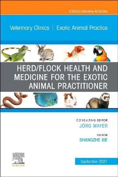 Herd/Flock Health and Medicine for the Exotic Animal Practitioner, an Issue of Veterinary Clinics of North America: Exotic Animal Practice, 24 by Shangzhe Xie