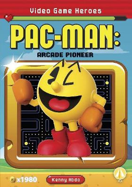 Pac-Man: Arcade Pioneer by Kenny Abdo