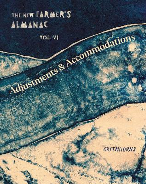 The New Farmer’s Almanac, Volume VI: Adjustments and Accommodations by Greenhorns