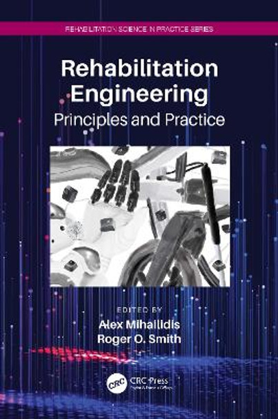Rehabilitation Engineering: Principles and Practice by Alex Mihailidis