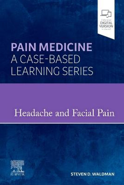 Headache and Facial Pain: Pain Medicine : A Case-Based Learning Series by Steven D. Waldman