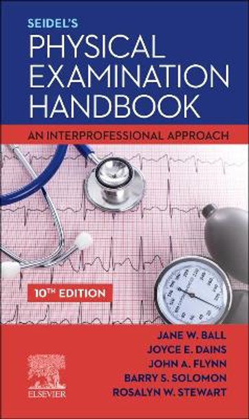 Seidel's Physical Examination Handbook: An Interprofessional Approach by Jane W Ball