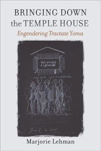 Bringing Down the Temple House: Engendering Tractate Yoma by Marjorie Lehman