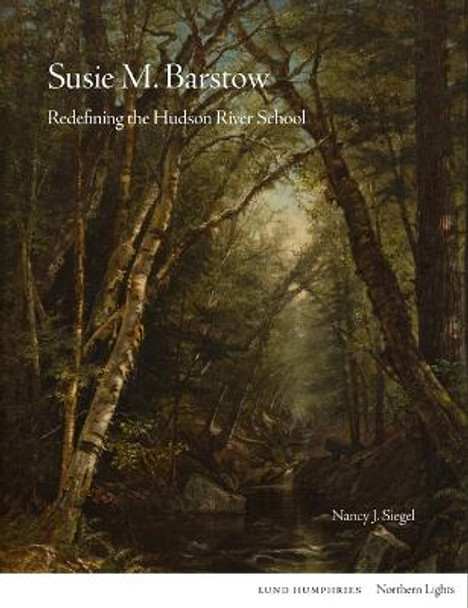 Susie M. Barstow: Redefining the Hudson River School by Nancy Siegel