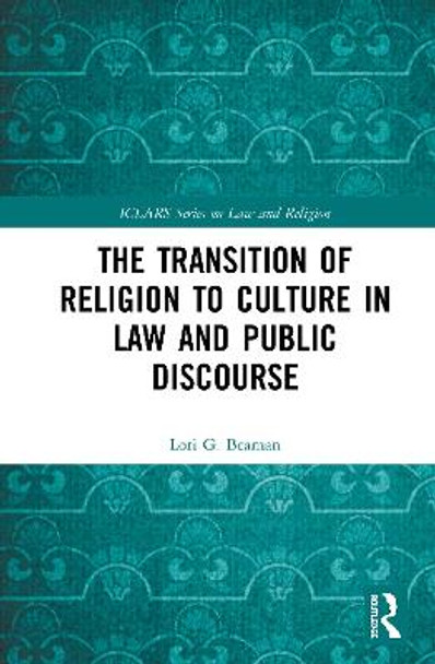 The Transition of Religion to Culture in Law and Public Discourse by Lori Beaman