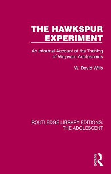 The Hawkspur Experiment: An Informal Account of the Training of Wayward Adolescents by W. David Wills