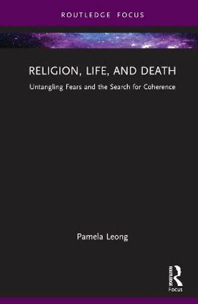 Religion, Life, and Death: Untangling Fears and the Search for Coherence by Pamela Leong