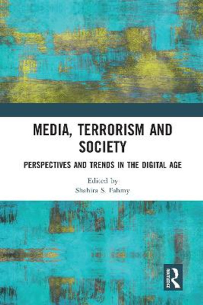 Media, Terrorism and Society: Perspectives and Trends in the Digital Age by Shahira S. Fahmy