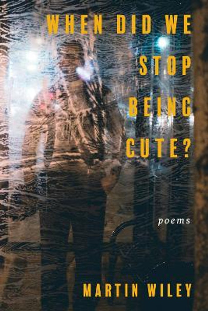 When Did We Stop Being Cute? by Martin Wiley