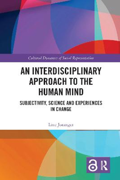 An Interdisciplinary Approach to the Human Mind: Subjectivity, Science and Experiences in Change by Line Joranger