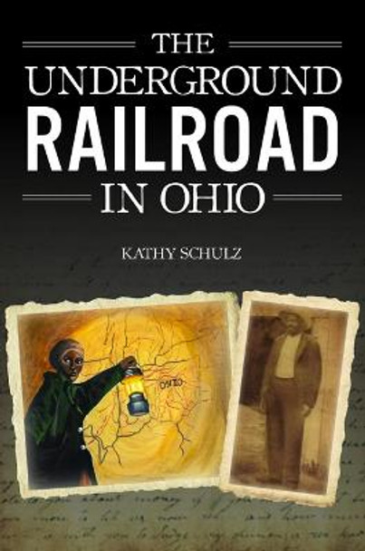 The Underground Railroad in Ohio by Kathy Schulz