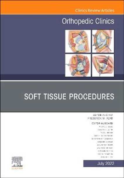 Soft Tissue Procedures, An Issue of Orthopedic Clinics: Volume 53-3 by Frederick M Azar