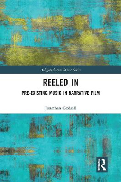 Reeled In: Pre-existing Music in Narrative Film: Pre-existing Music in Narrative Film by Jonathan Godsall