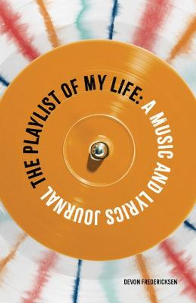 The Playlist of My Life: A Music and Lyrics Journal by Devon Fredericksen