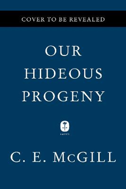 Our Hideous Progeny by C E McGill