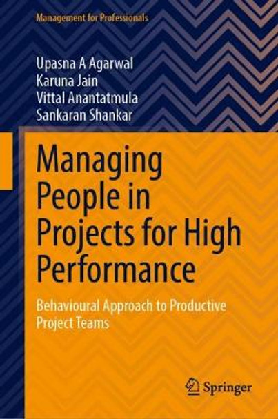 Managing People in Projects for High Performance: Behavioural Approach to Productive Project Teams by Upasna A. Agarwal