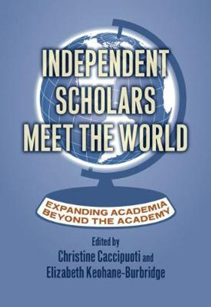 Independent Scholars Meet the World: Expanding Academia beyond the Academy by Christine Caccipuoti