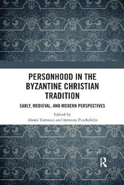 Personhood in the Byzantine Christian Tradition: Early, Medieval, and Modern Perspectives by Alexis Torrance Personhood in the Byzantine Christian Tradition: Early, Medieval, and Modern Perspectives by Alexis Torrance