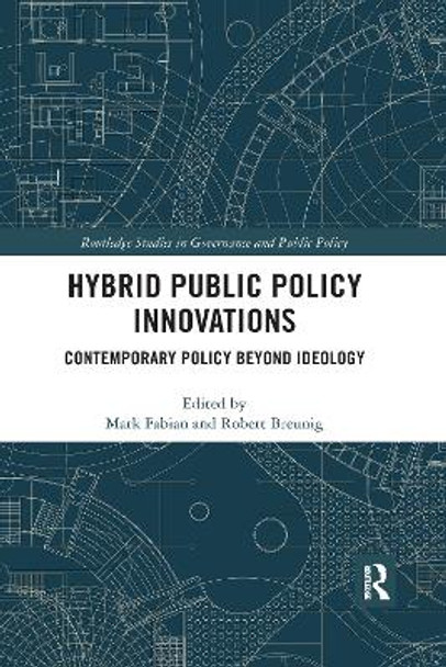 Hybrid Public Policy Innovations: Contemporary Policy Beyond Ideology by Mark Fabian