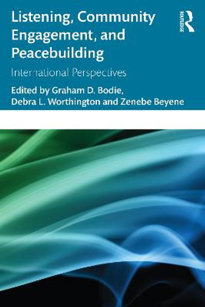 Listening, Community Engagement, and Peacebuilding: International Perspectives by Graham D. Bodie
