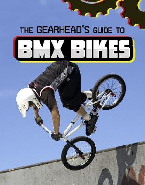 The Gearhead's Guide to BMX Bikes by Lisa J. Amstutz