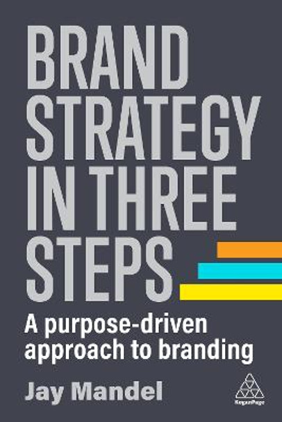 Brand Strategy in Three Steps: A Purpose-Driven Approach to Branding by Jay Mandel