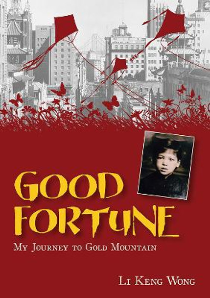 Good Fortune: My Journey to Gold Mountain by Li Keng Wong