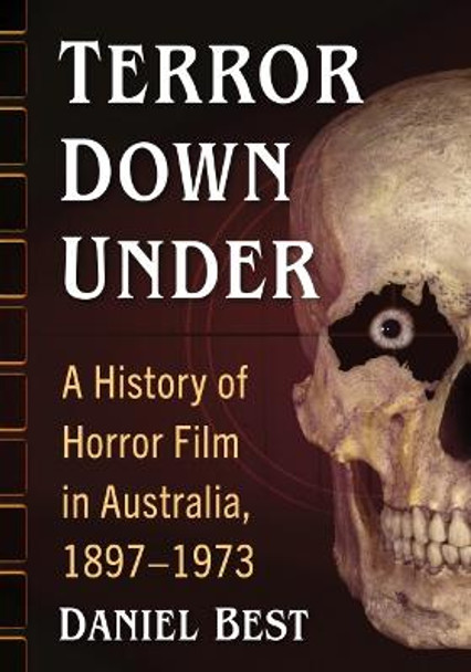 Terror Down Under: A History of Horror Film in Australia, 1897-1973 by Daniel Best