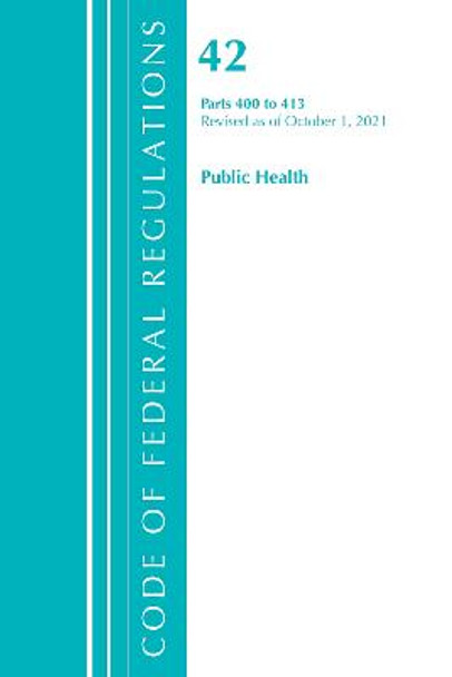 Code of Federal Regulations, Title 42 Public Health 400-413, Revised as of October 1, 2021 by Office Of The Federal Register (U.S.)