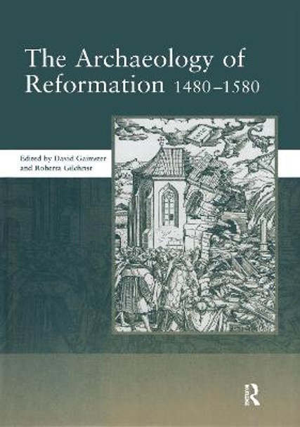 The Archaeology of Reformation,1480-1580 by David Gaimster