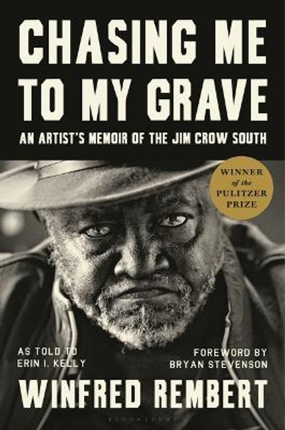 Chasing Me to My Grave: An Artist's Memoir of the Jim Crow South, with a Foreword by Bryan Stevenson by Winfred Rembert