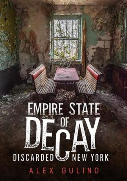 Empire State of Decay: Discarded New York by Alex Gulino