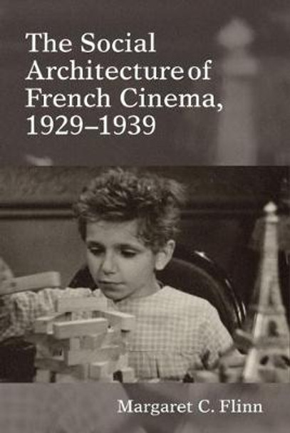 The Social Architecture of French Cinema: 1929–1939 by Margaret C. Flinn