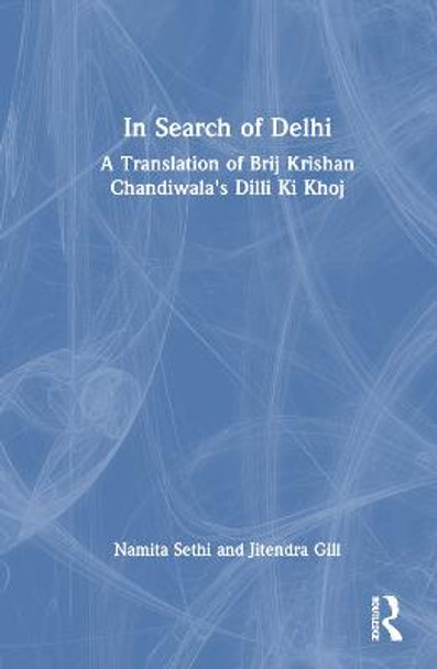 In Search of Delhi: A Translation of Brij Kishan Chandiwala's Dilli ki Khoj by Jitender Gill